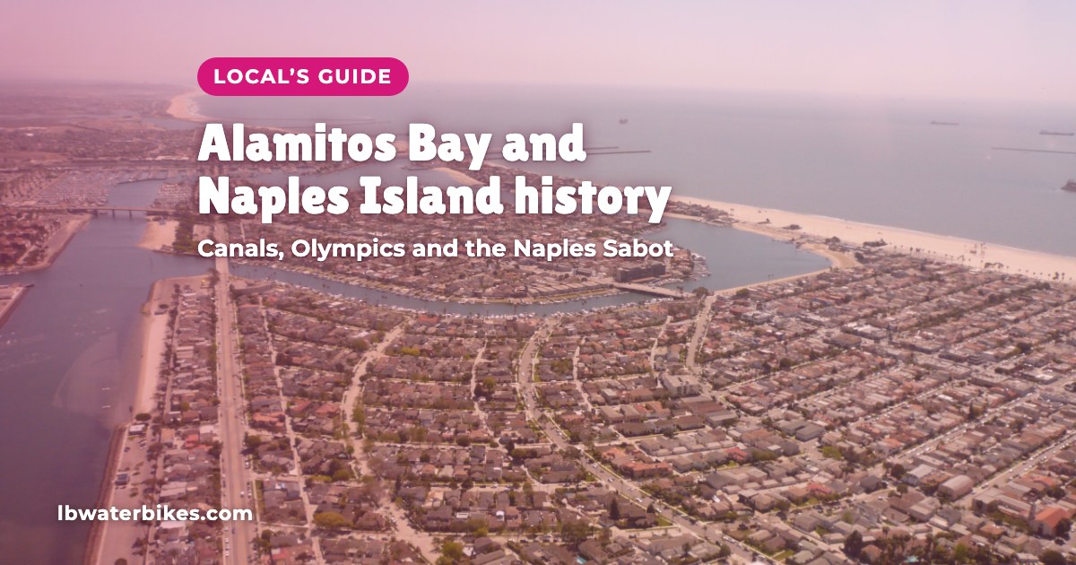 Aerial view of Naples Island, Alamitos Bay, the Peninsula and Marine Stadium in Long Beach. Local’s Guide: Alamitos Bay and Naples Island history